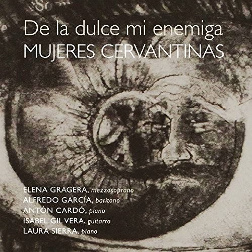 De La Dulce MI Enemiga. Mujeres Cervantinas: De la Dulce Mi Enemiga. Mujeres Cervantinas