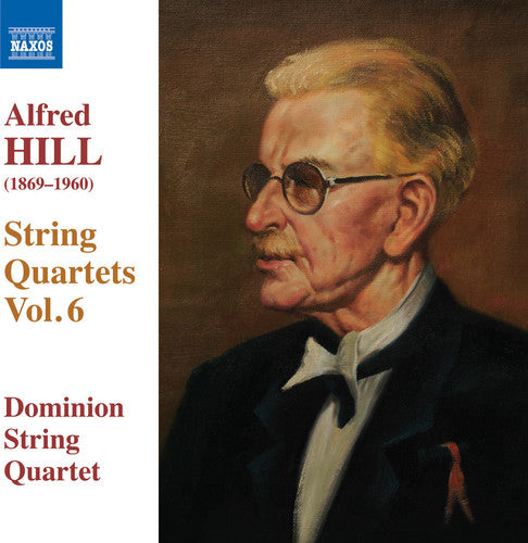 Hill / Dominion String Quartet: Hill: String Quartets, Vol. 6