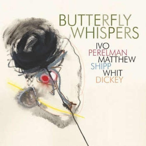 Perelman, Ivo / Shipp, Mathew / Dickey, Whit: Butterfly Whispers