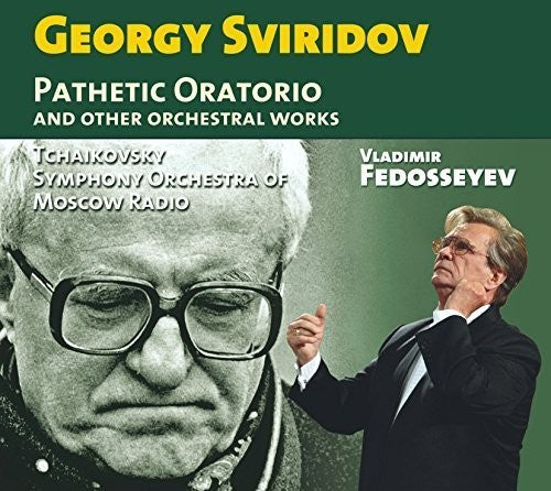 Sviridov / Tchaikovsky Symphony Orchestra of Mosco: Georgy Sviridov: Pathetic Oratorio & Other Orchestral Works