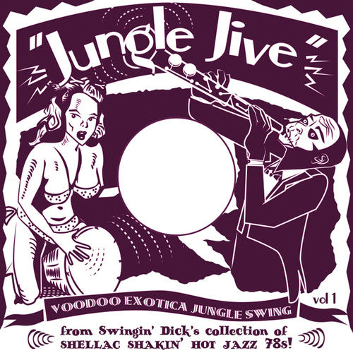 Jungle Jive: Voodoo Exotica Jungle Swing 1 / Var: Jungle Jive: Voodoo Exotica Jungle Swing Vol. 1 - From Swingin'Dick's Collection of Shellac Shakin' Hot Jazz 78s!