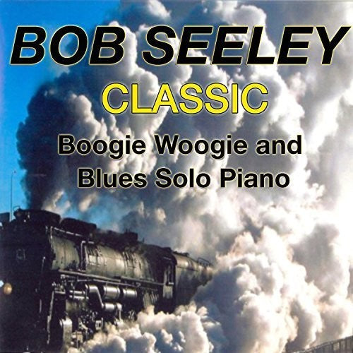Seeley, Bob: Classic Boogie-Woogie