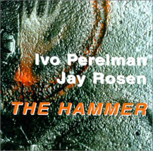 Perelman, Ivo / Rosen, Jay: The Hammer