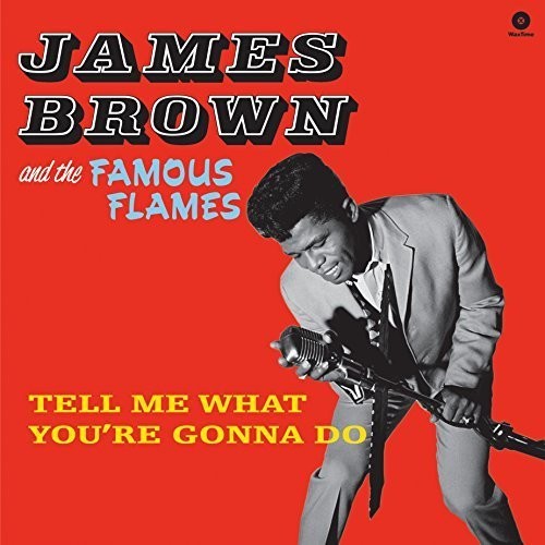 Brown, James & the Famous Flames: Tell Me What You're Gonna Do