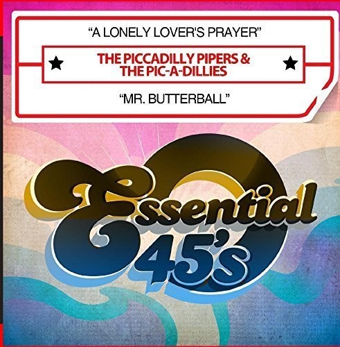 Piccadilly Pipers & the Pic-a-Dillies: A Lonely Lover's Prayer / Mr. Butterball