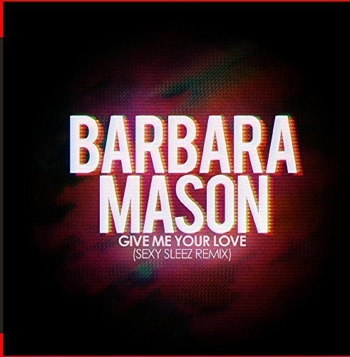 Mason, Barbara: Give Me Your Love (Sexy Sleez Mix)