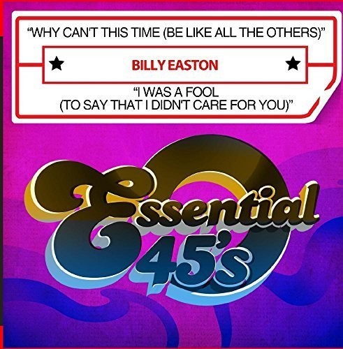 Easton, Billy: Why Can't This Time (Be Like All The Others) / I Was A Fool(To Say That I Didn't Care For You)