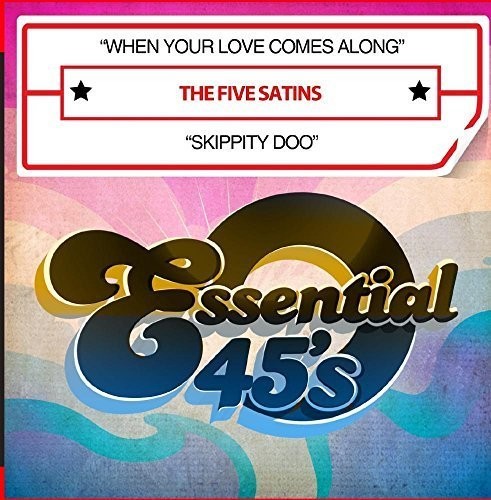 Five Satins: When Your Love Comes Along / Skippity Doo