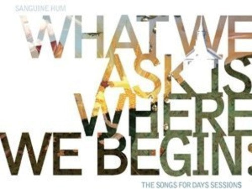 Sanguine Hum: What We Ask Is Where We Begin: Songs for Days Sess