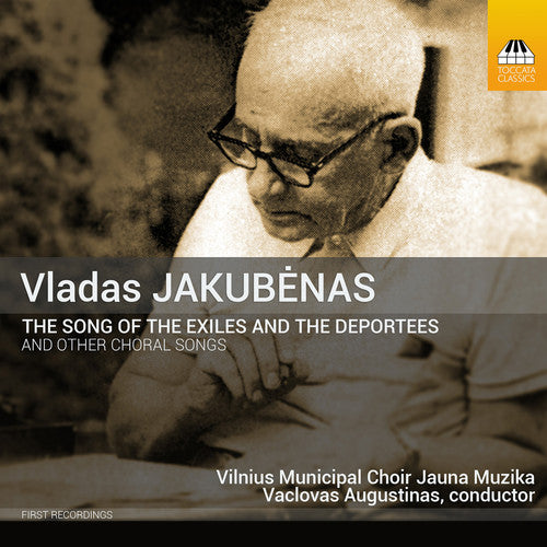 Jakubenas / Vilnius Municipal Choir Jauna Muzika: Jakubenas: The Song of the Exiles & The Deportees