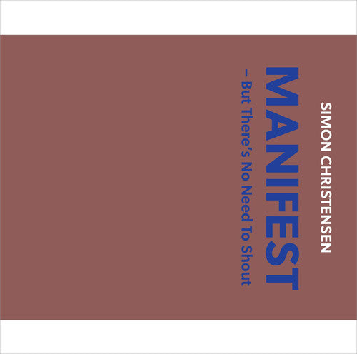 Christensen / Pihl / Madsen / Fred / Olsson: Simon Christensen: Manifest - But There's No Need To Shout