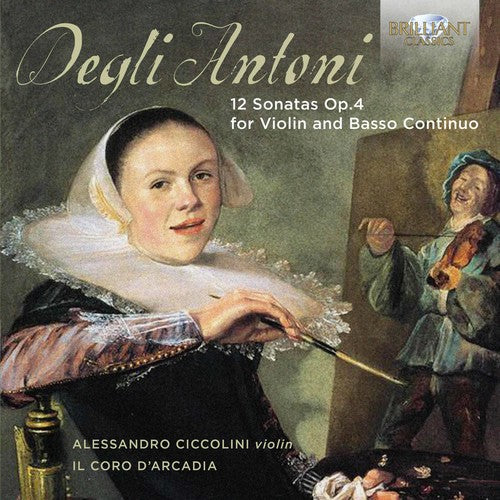 Antoni / Ciccolini: Pietro Degli Antoni: 12 Sonatas for Violin & Basso