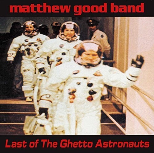 Good, Matthew Band: Last of the Ghetto Astronauts