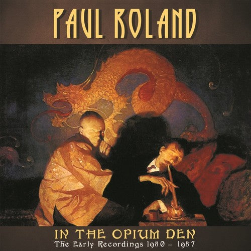 Roland, Paul: In the Opium Den: Early Recordings 1980-87