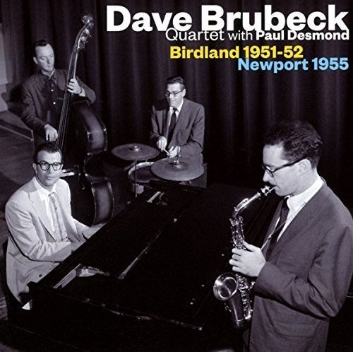 Brubeck, Dave Quartet with Paul Desmond: Birdland 1951-1952 / Newport 1955