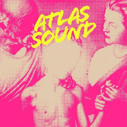 Atlas Sound: Let the Blind Lead Those Who See But Cannot Feel