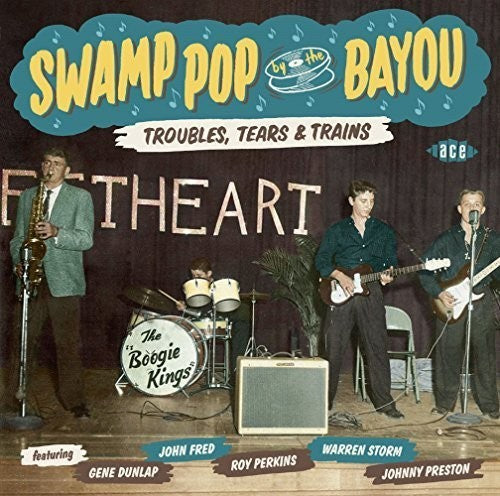 Swamp Pop by the Bayou:Troubles Tears & Trains: Swamp Pop By the Bayou:Troubles Tears & Trains