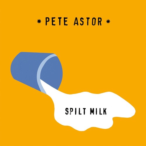 Astor, Pete: Spilt Milk
