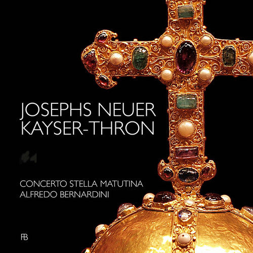 Bach, J.S. / Concerto Stella Matutina / Bernardini: Josephs Neuer Kayser-Thron