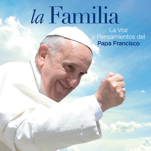 Papa Francisco: Familia la Voz y Pensamientos Del Papa Francisco