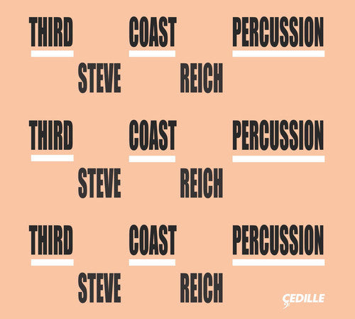 Reich / Third Coast Percussion / Friend / Hagen: Third Coast Percussion - Steve Reich