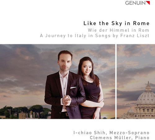 Liszt / Muller / I-Chiao Shih: Like the Sky in Rome - A Journey to Italy in Songs by Franz Liszt