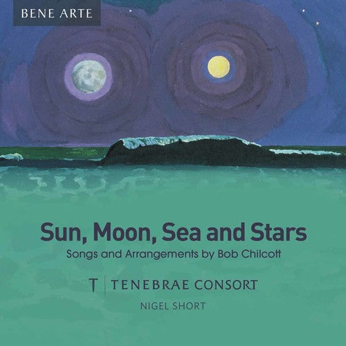 Chilcott / Tenebrae Consort / Short: Sun, Moon, Sea & Stars