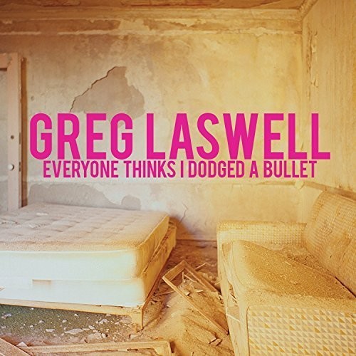 Laswell, Greg: Everyone Thinks I Dodged a Bullet