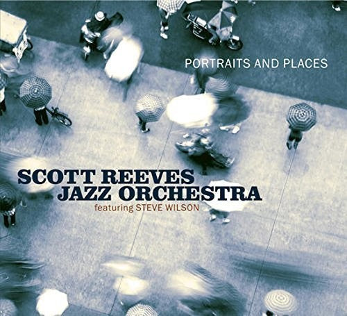 Reeves Jazz Orchestra, Scott: Portraits and Places