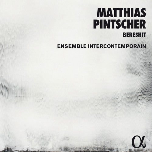 Pintscher / Ensemble Intercontemporain: Matthias Pintscher: Bereshit