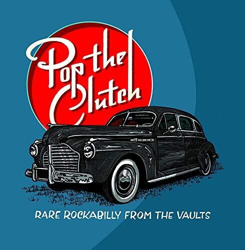 Pop the Clutch: Obscure Rockabilly From the / Var: Pop The Clutch: Obscure Rockabilly From The Vaults