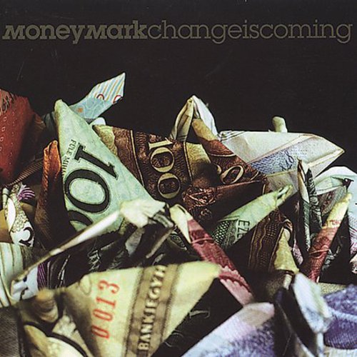 Money Mark: Change Is Coming