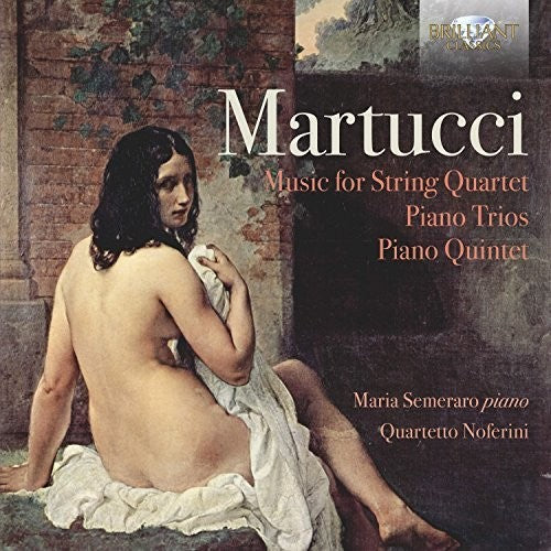 Martucci / Semeraro / Quartetto Noferini: Martucci: Music For String Quartet / Piano Trios