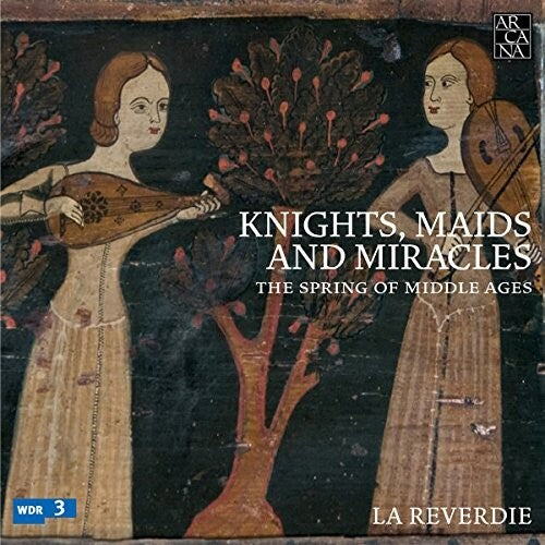 La Reverdie / Maids & Miracles: Springs Of Middle Ages