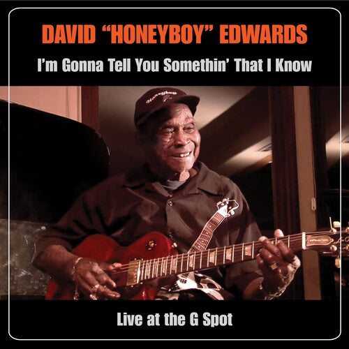 Edwards, David Honeyboy: I'm Gonna Tell You Somethin That I Know: Live At The G Spot