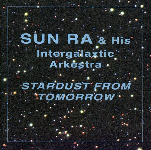 Sun Ra & Arkestra: Stardust from Tomorrow