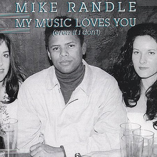 Randall, Mike: My Music Loves You Even If I Don't