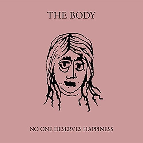 Body: No One Deserves Happiness