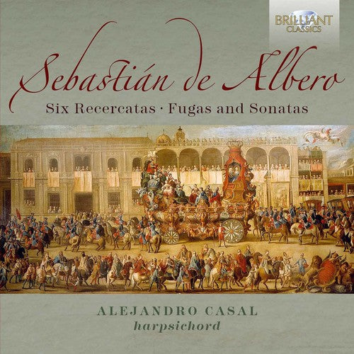 Albero, Sebastian / Casal, Alejandro: Sebastian de Albero: 6 Recercatas Fugas & Sonatas