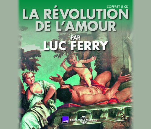 Ferry, Luc: La Revolution De L'Amour