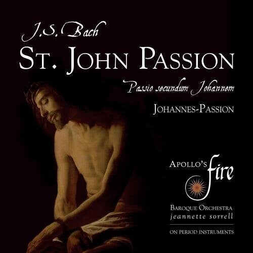 Bach, J.S. / Sorrell / Apollo's Fire: Johann Sebastian Bach: St. John Passion