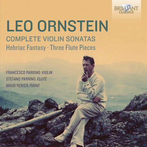 Ornstein / Parrino / Renier: Leo Ornstein: Complete Violin Sonatas Hebraic Fantasy & Three