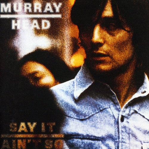 Head, Murray: Say It Ain't So