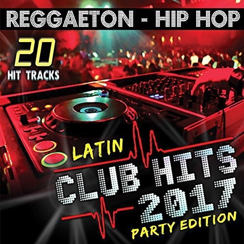 Latin Club Hits 2017 Party Edition / Various: Latin Club Hits 2017 Party Edition (Various Artists)