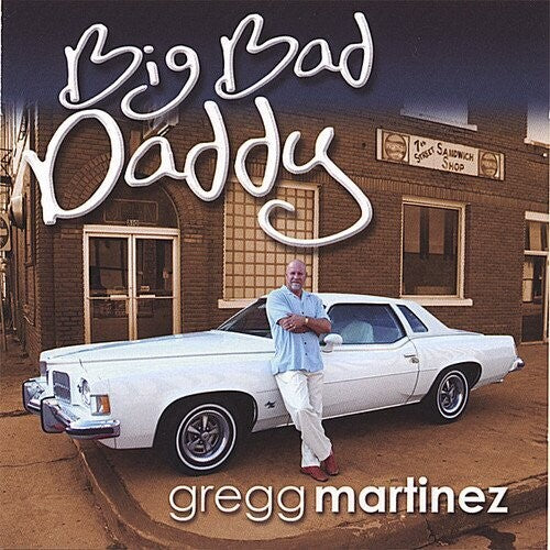 Martinez, Gregg: Big Bad Daddy