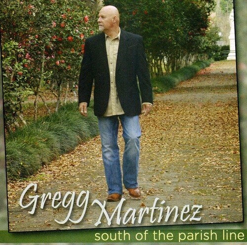 Martinez, Gregg: South Of The Parish Line