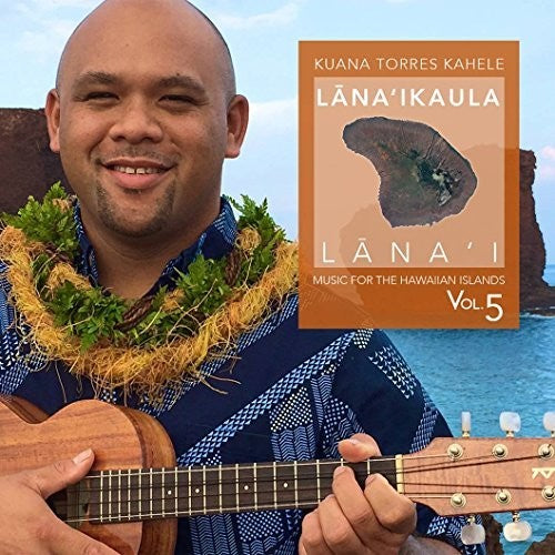 Kahele, Kuana Torres: Music For The Hawaiian Islands Volume 5: Lana'Ikaula