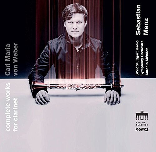 Von Weber / Manz / Swr Stuttgart Symphony Orch: Carl Maria von Weber: Complete Works for Clarinet