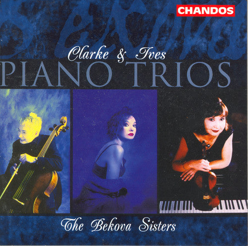 Ives / Clarke / Bekova Sisters: Piano Trios