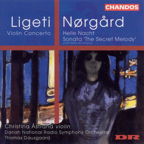 Ligeti / Norgard / Astrand / Dausgaard: Violin Concerto / Helle Nacht / Secret Melody